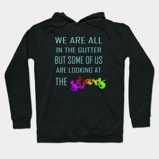 We Are All In the Gutter But Some Of Us Are Looking At The Stars Hoodie